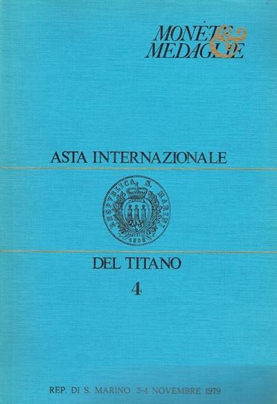 Asta del Titano - Asta N. 4 del 3-4 Novembre 1979. S. Marino. Pp. 49, Lotti 1249, Tavv. 58 B/n + ...