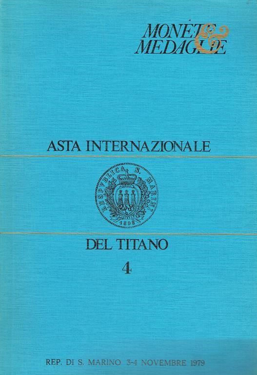 Asta del Titano - Asta N. 4 del 3-4 Novembre 1979. S. Marino. Pp. 49, Lotti 1249, Tavv. 58 B/n + ...