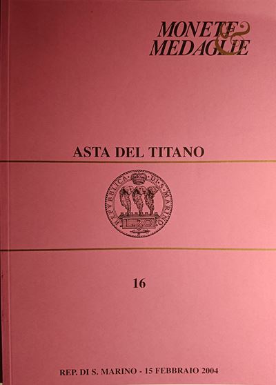 Asta del Titano - Asta N. 16 del 15 Febbraio 2004. S. Marino. Pp. 114, Lotti 1632, Tavv. 43 B/n +...