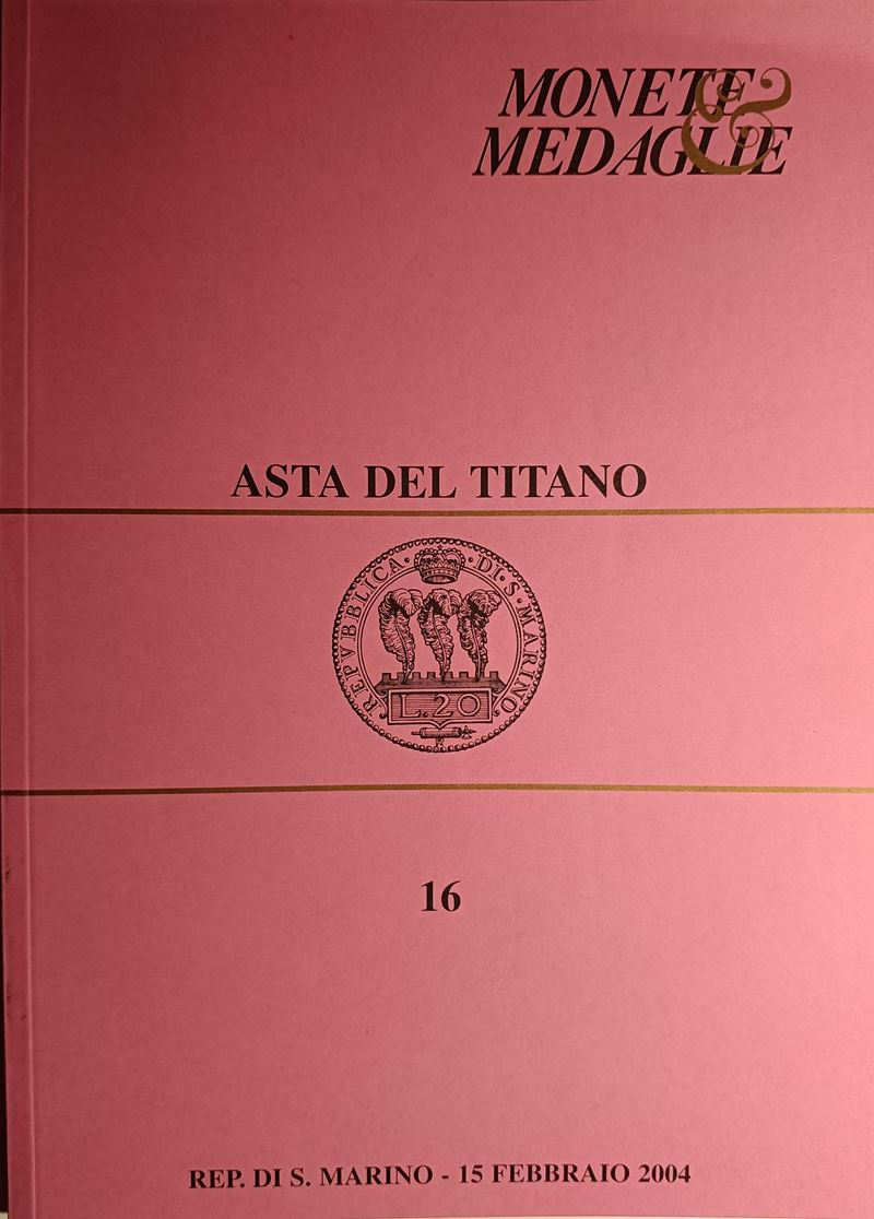 Asta del Titano - Asta N. 16 del 15 Febbraio 2004. S. Marino. Pp. 114, Lotti 1632, Tavv. 43 B/n +...