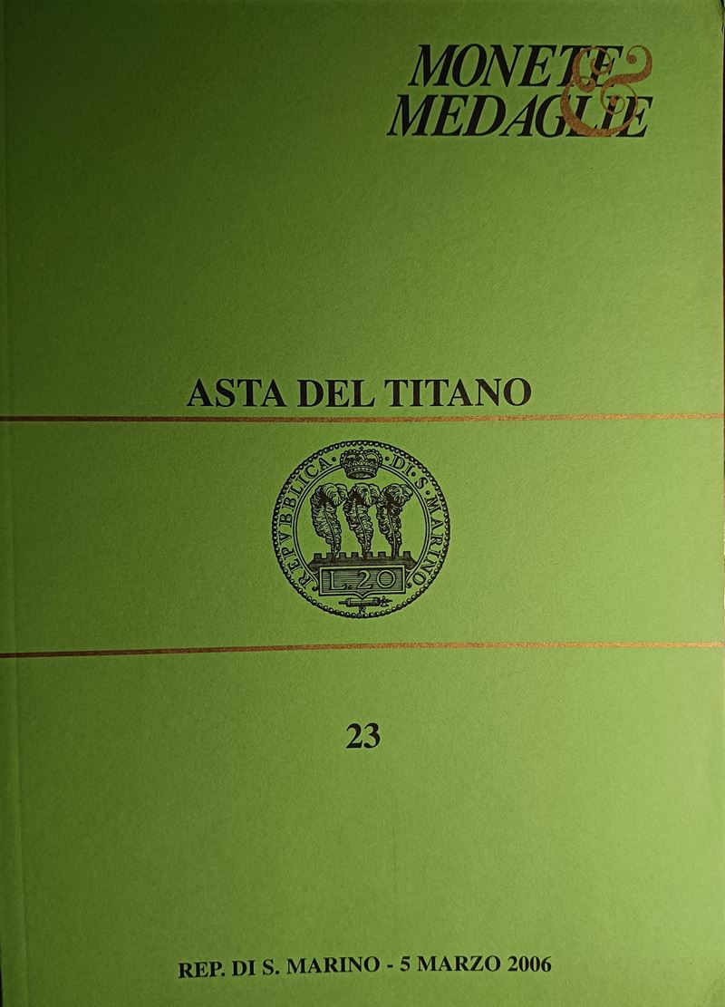 Asta del Titano - Asta N. 23 del 5 Marzo 2006. S. Marino. Pp. 116, Lotti 1556, Tavv. 48 B/n + 3 T...
