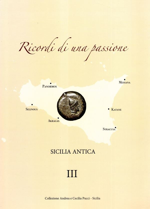 AA.-VV. -  Ricordi di una passione. III Sicilia antica. Collezione Andrea e Cecilia Pucci. S.L né data. Stampato in un numero limitato di copie. Pp 296, con 902 illustrazioni a colori, con ingrandimenti. Legatura rigida, ottimo stato molto raro e ricercat