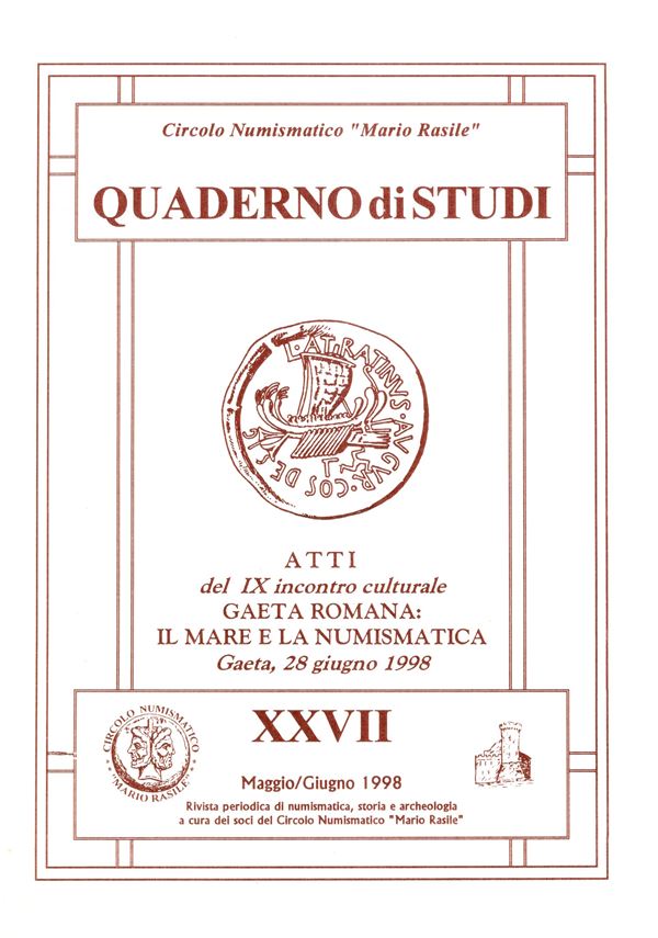 AA.-VV. - Atti del IX incontro culturale GAETA ROMANA: il mare e la numismatica. Gaeta, 28 - Giugno, 1998. Quaderni di studi XXVII 1998. pp 68, illustrazioni nel testo. Legatura ed. ottimo stato, importanti lavori.