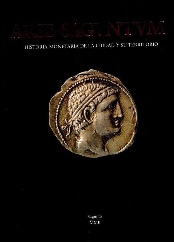 AA.-VV.-  ARSE - SAGVNTVM. Historia monetaria de la ciudad y su territorio. Sagunto, 2002.  pp 553,  illustrazioni nel testo a colori + decine di tavole con descrizzioni e illustrazioni b\n. rilegatura editoriale, ottimo stato. importante lavoro su questa