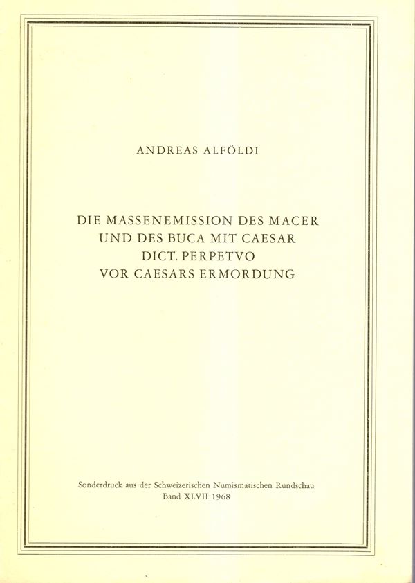 ALFOLDI  Andreas  - Die Massenemission des Macer und des Buca mit caesar dict Perpetvo vor caesar ermordung. Berna, 1968. pp. 51 -84, tavv. 10. brossura ed. buono stato, importante lavoro.