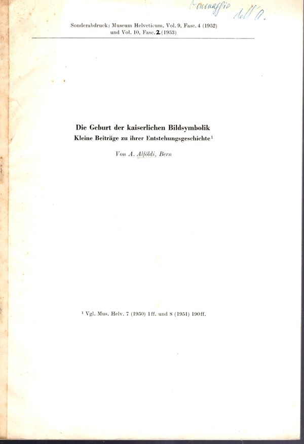 ALFOLDI Andreas  - Die Geburt der kaiserlichen Bildsymbolik. Kleine beitrage zu ibrer entstehungsgeschichte.  Bern, 1952\53. pp. 204-243 \ 103-124.completo,  brossura ed. sciupata, interno buono stato, raro e importante.