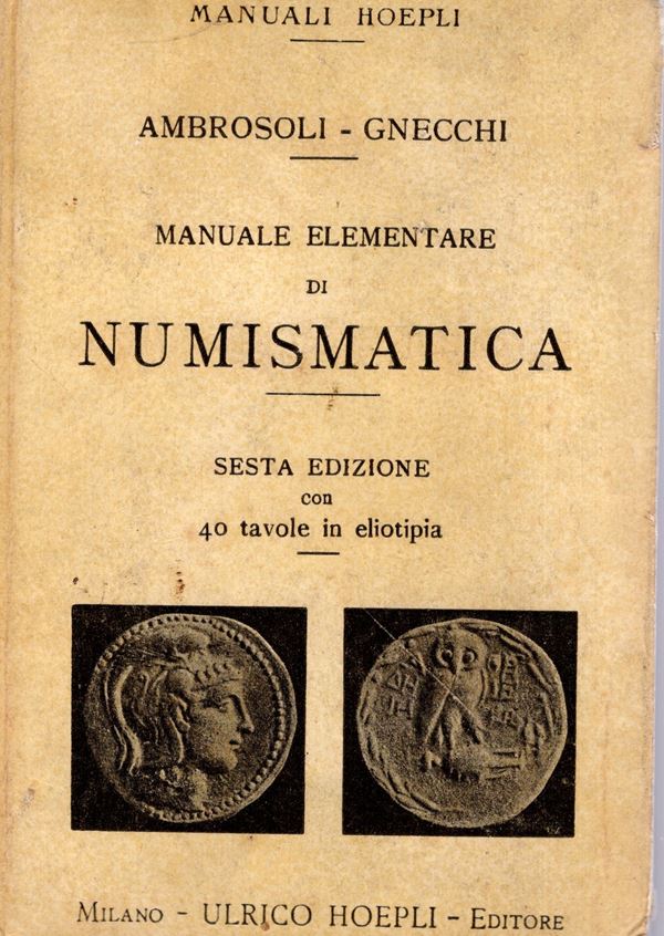 AMBROSOLI  S – GNECCHI  F. -  Manuale elementare di numismatica . Milano, 1922. pp xi- 232, tavole 40 + illustrazioni nel testo. Legatura ed. interno ottimo stato. ottimo manuale di numismatica antica e medioevale.