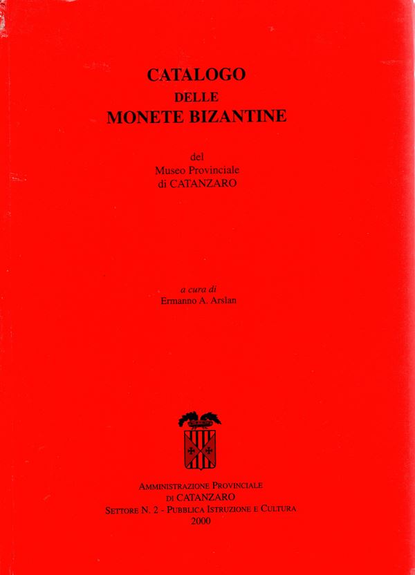 ARSLAN A. Ermanno  - Catalogo delle monete bizantine del Museo Provinciale di Catanzaro.  Catanzaro, 2000.  pp .87, tavv. 24. Legatura ed. dorso sciupato, interno  ottimo stato, raro.