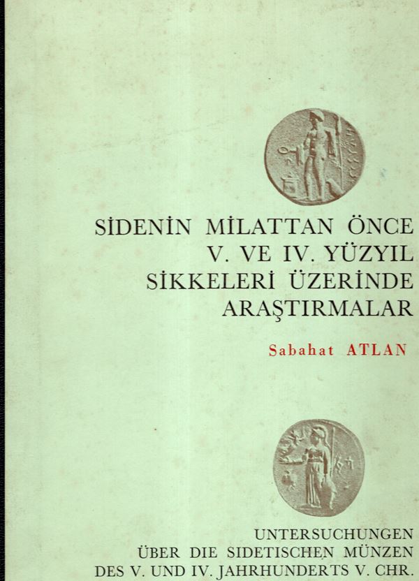 ATLAN Sabahat - Untersuschungen uber die sidetischen munzen des V. und IV jahrhunderts V. CHR. Ankara 1967. pp xxi - 181, tavole 12. Legatura ed. sciupata interno ottimo stato testo in lingua turca e tedesco. Raro.