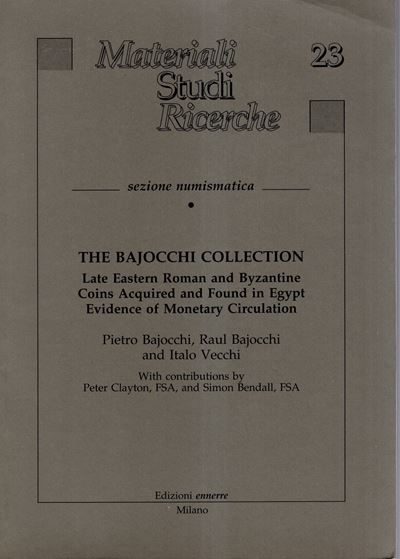 BAJOCCHI Pietro & Raul, The Bajocchi Collection. Monete romane ed bizantine tardo acquistate e ri...