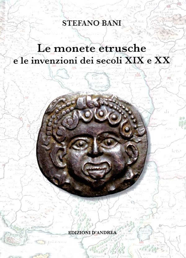BANI Stefano - Le monete etrusche e le invenzioni dei secoli XIX e XX. Bari, 2024. pp 134, con 275 + 31 illustrazioni a colori nel testo. Legatura ed. ottimo stato, importante lavoro dell'autore.