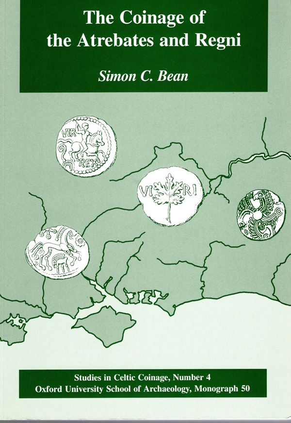 BEAN Simon  C. - The coinage the Atrebates and Regni. Oxford, 2000. pp 318, plates 15 + illustrazioni nel testo. legatura editoriale ottimo stato.