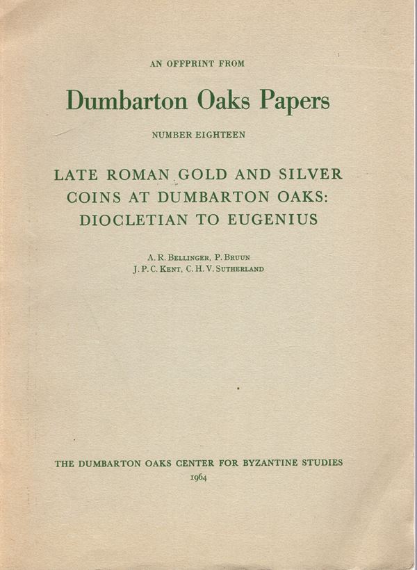 BELLINGER A.R. - BRUUN P. - KENT J. P. C. - SUTHERLAND C.H.V. - Late roman gold and silver coins at Dumbarton Oaks: Diocletian to Eugenius.  Washington, 1964.  pp 163 - 236,  tavv. 18. rilegatura editoriale, buono stato, raro e importante.
