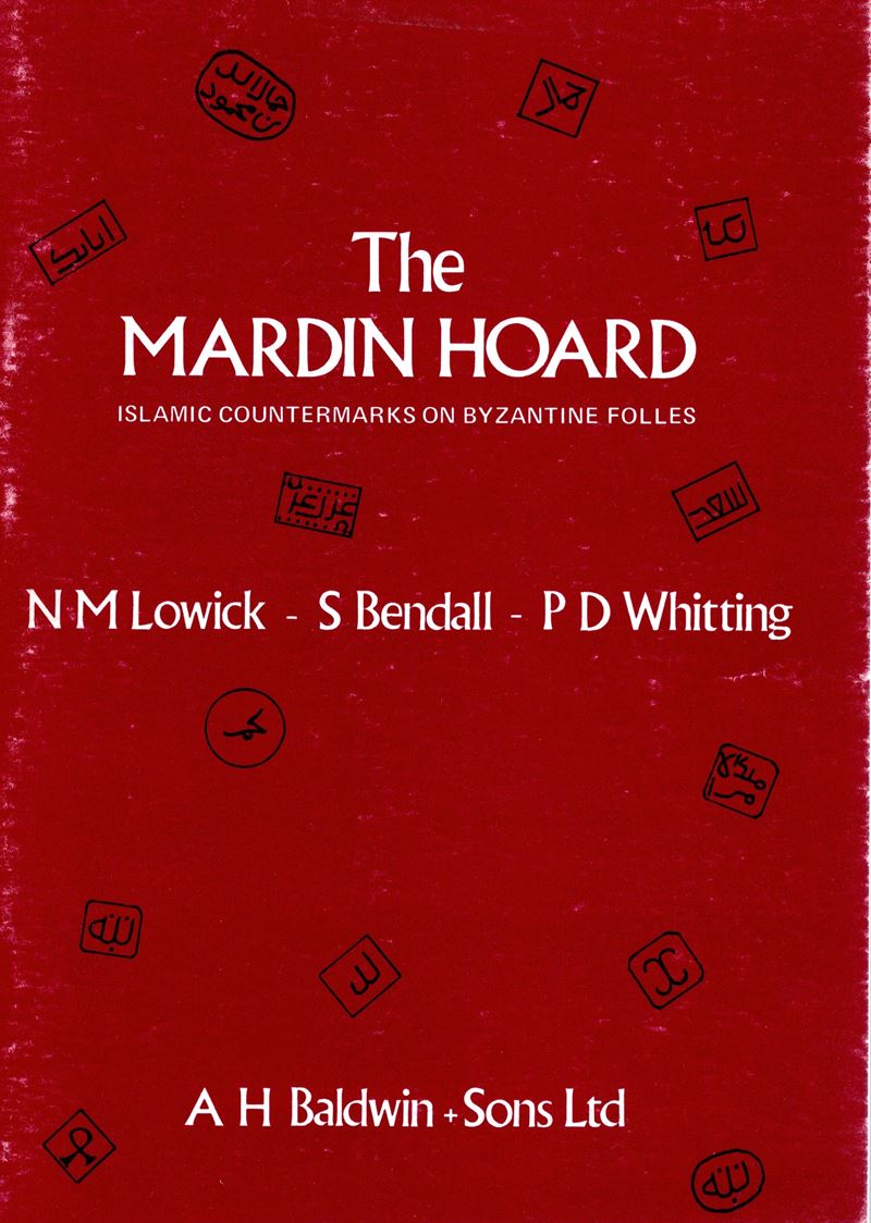 Bendall S., Lowick N. M., Whitting P. D., The Mardin Hoard: Islamic Countermarks on Byzantine Fol...