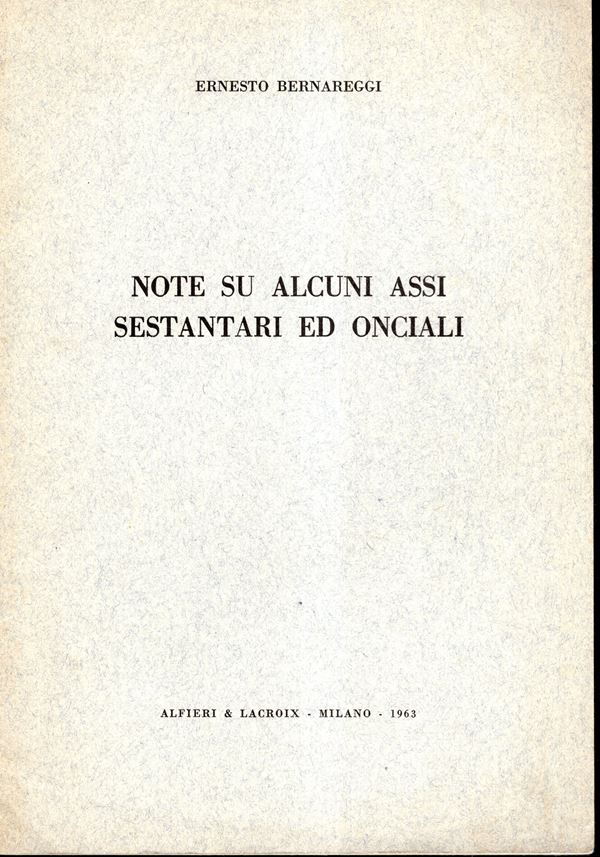 BERNAREGGI Ernesto  - Note su alcuni assi sestantari ed onciali. Milano, 1963. pp. 23, tavv. 1. brossura ed. buono stato, raro.