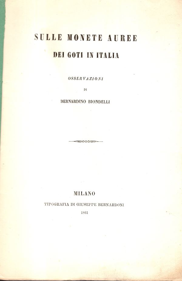 BIONDELLI Bernardino  – Sulle monete auree dei Goti in Italia. Milano, 1861. Pp. 25, tavv.1. Brossura. Muta, Buono stato molto raro.