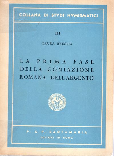 BREGLIA Laura, La prima fase della coniazione romana dell'argento - Roma, 1952