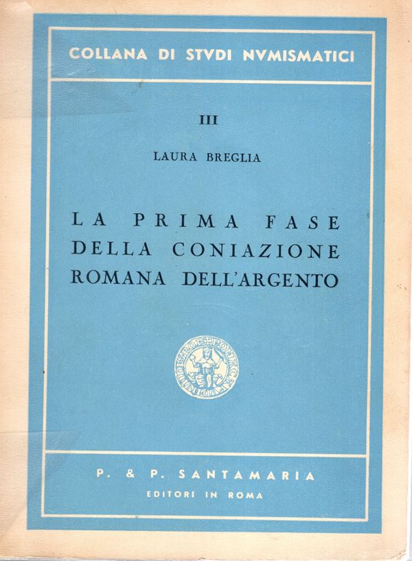 BREGLIA Laura - La prima fase della coniazione romana dell'argento. Roma, 1952. pp 182, tavole 3. legatura ed. sovracoperta plasificata, interno ottimo stato, raro e ricercato.