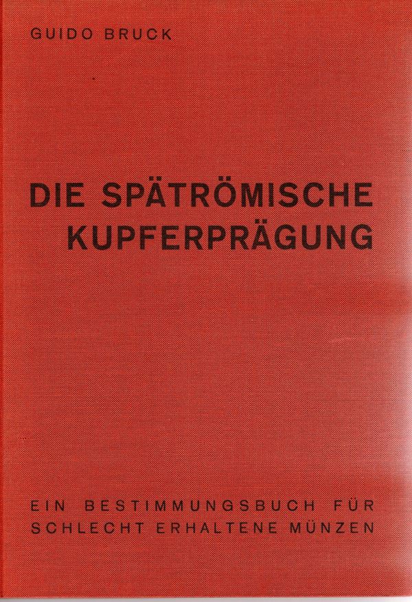 BRUCK  G. -  Die spatromische kupferpragung. Graz, 1961.  Pp. xxix, 101, ill. nel testo. ril. ed. ottimo stato, raro.