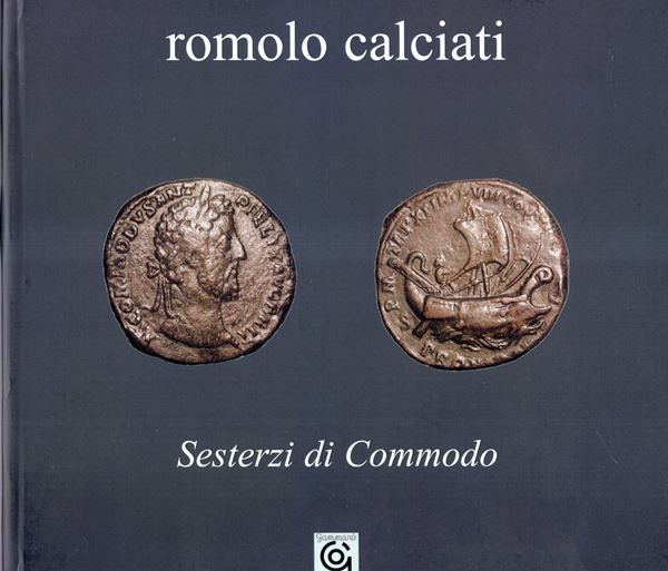 CALCIATI  Romolo  - Sesterzi di Commodo. Sestri Levante, 2009. pp 95 + 5 bianche, tavv. 9 + 333 illustrazioni e descrizioni di sestezi dell'Imperatore Commodo.  a colori. rilegatura ed. ottimo stato. esemplare numerato e firmato dall'autore. Molto raro.