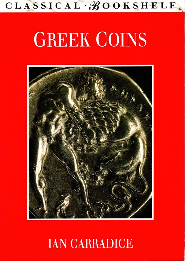 CARRADICE  I. -  Greek Coins. London, 1995.  pp 112, tavole e illustrazioni nel testo a colori e b\n. rilegatura editoriale ottimo stato. splendide illustrazioni a colori.