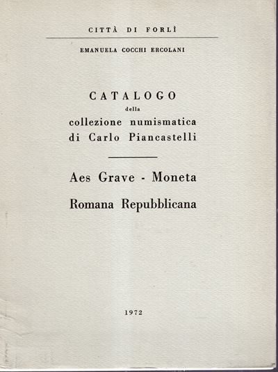 Cocchi Ercolani E., Catalogo della collezione numismatica di Carlo Piancastelli. Aes Grave - Mone...