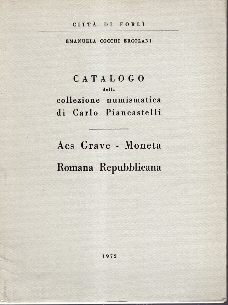 Cocchi Ercolani E., Catalogo della collezione numismatica di Carlo Piancastelli. Aes Grave - Mone...