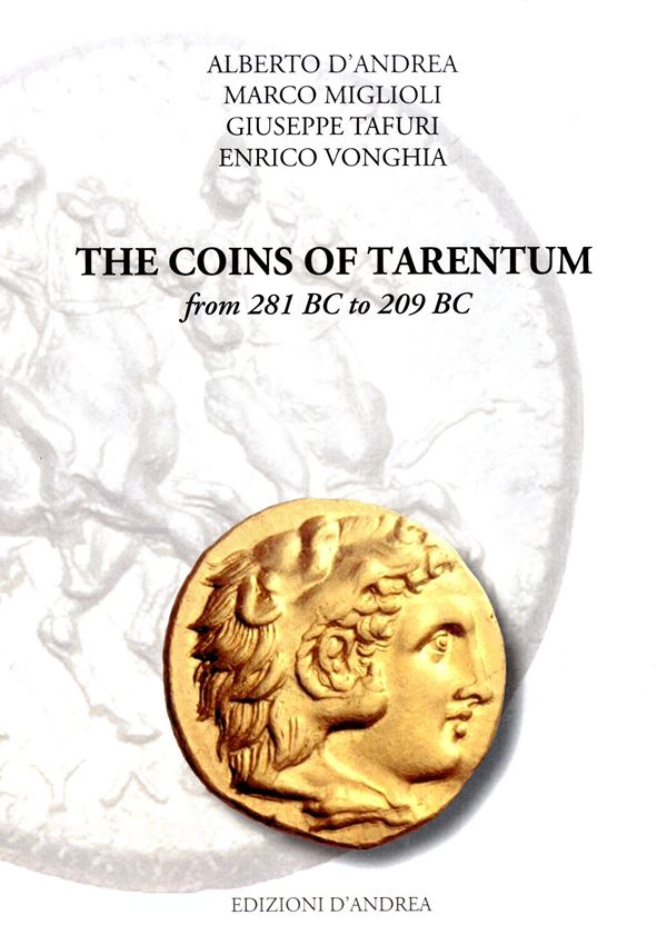 D'ANDREA Alberto- MIGLIOLI Marco- TAFURI Giuseppe - VONGHIA Enrico - The coins of Tarentum from 281 BC to 209 BC. Bari, 2023. pp 394, con 761 illustrazioni a colori nel testo. Legatura ed. ottimo stato.