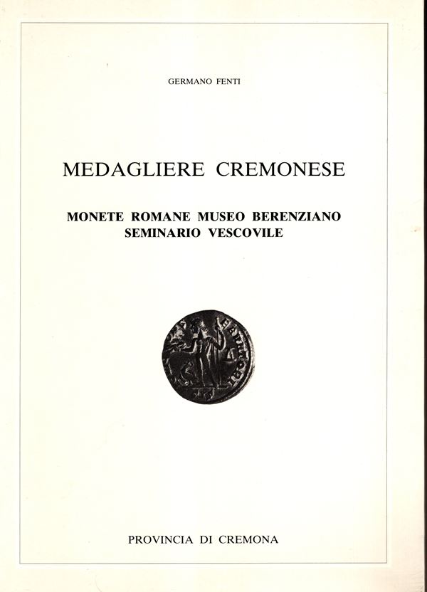 FENTI Germano - Medaglie cremonese. Monete Romane Museo Berenziano Seminario Vescovile. Cremona, 1991. pp li-117, con 662 + 21 illustrazioni e descrizioni. Legatura ed. ottimo stato