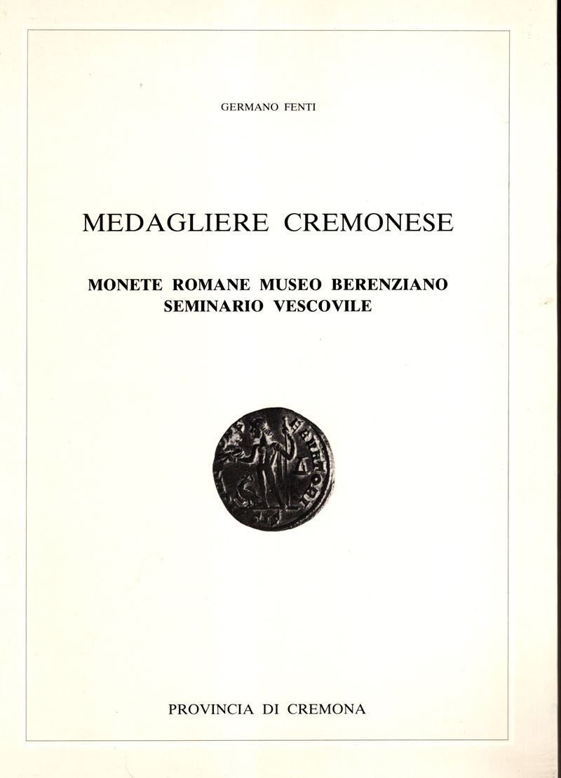 FENTI Germano, Medaglie cremonesi e Monete Romane. Museo Berenziano, Seminario Vescovile, Cremona...