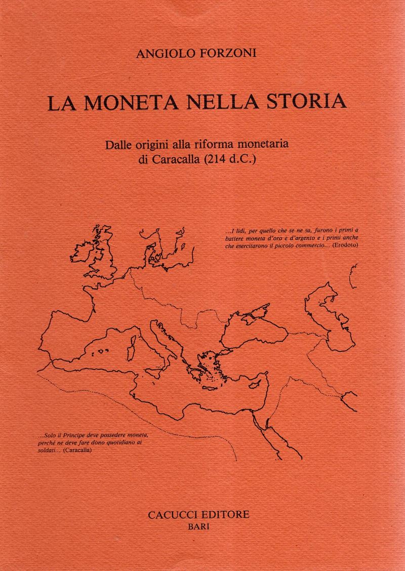 Forzoni Angiolo, La moneta nella storia. Dalle origini alla riforma monetaria di Caracalla (214 d...
