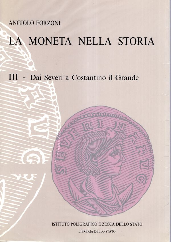 FORZONI Angiolo - La moneta nella storia. III vol. Dai Severi a Costantino il Grande.  Roma, 1995. pp xix - 448, illustrazioni nel testo + tavole 8 a colori. Legatura ed. plastificata, ottimo stato ex libris. Importante lavoro dell'autore. piccole sottoli
