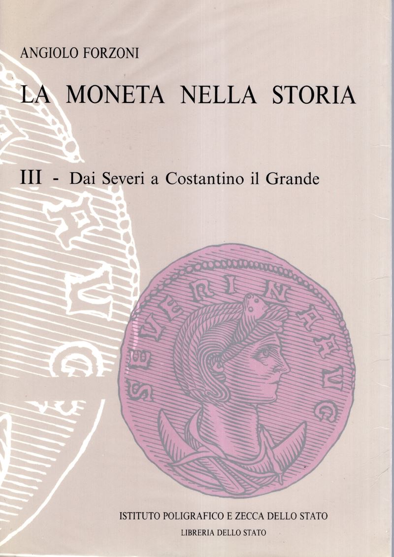 FORZONI Angiolo, La moneta nella storia. III vol. Dai Severi a Costantino il Grande, 1995