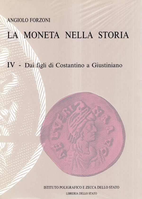 FORZONI Angiolo - La moneta nella storia. IV vol. Dai figli di Costantino a Giustiniano.  Roma, 1997. pp x - 422, illustrazioni nel testo + tavole 16 a colori. Legatura ed. plastificata, ottimo stato ex libris. Importante lavoro dell'autore.