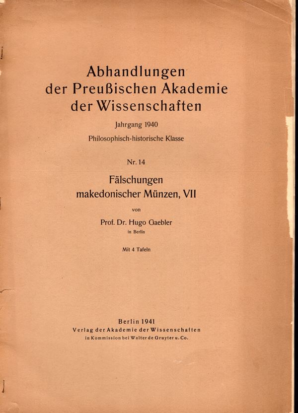 GAEBLER Hugo. Falschungen makedonischer munzen, VII. Berlin, 1941. pp 19, tavole 4. Brossura ed. sciupata, interno ottimo stato, molto raro e importante lavoro sulle falsificazioni macedoni.