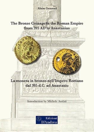 GENNARI Alain -The bronze Coinage in the Roman Empire from 395 AD to Anastasius. Roseto degli Abruzzi, 2025. pp 328, illustrazioni a colori nel testo. Legatura ed. ottimo stato,importante lavoro dell'autore.