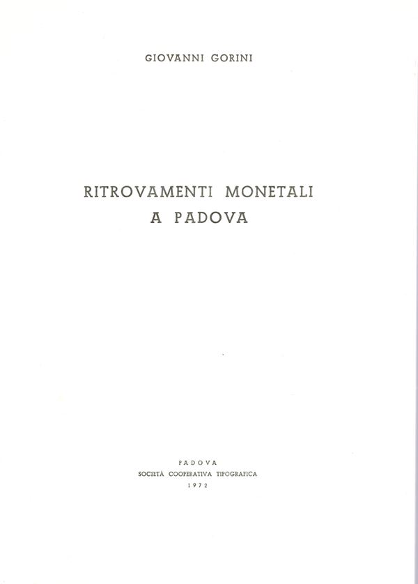 GORINI  G. -  Ritrovamenti monetali a Padova.  Padova, 1972.  pp 71, tavole, 3. rilegatura editoriale, ottimo stato. buona documentazione di monete antiche romane e di monete veneziane