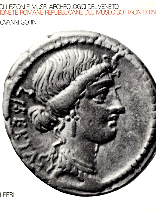 GORINI  Giovanni  - Monete romane repubblicane nel Museo Bottacin di Padova. Venezia, 1973.  pp. 133, con 747 monete descritte e illustrate. Rilegatura editoriale, ottimo stato. ottima documentazione.