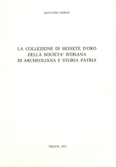 GORINI Giovanni, La collezione di monete d'oro della Società istriana di archeologia e storia pat...