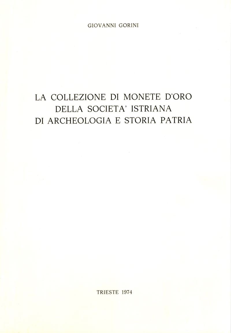 GORINI Giovanni, La collezione di monete d'oro della Società istriana di archeologia e storia pat...