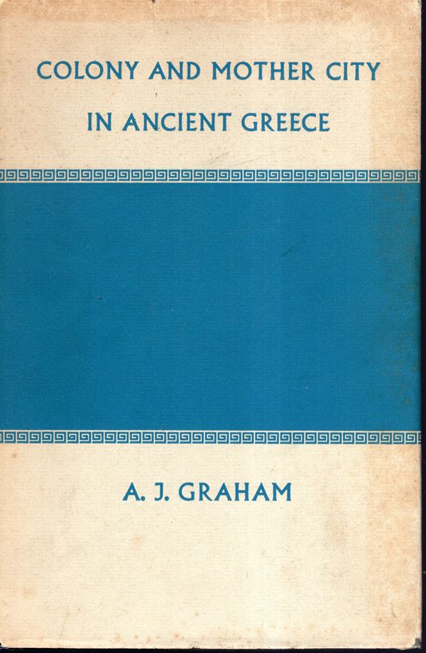 GRAHAM A. J. - Colony and mother city in ancient Greece. Manchester, 1964. pp xviii - 259. Legatura ed. sovracoperta sciupata, interno buono stato.