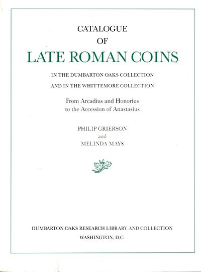 Grieron P., Mays M. - Catalogo delle monete romane tardive della Dumbarton Oaks Collection e dell...