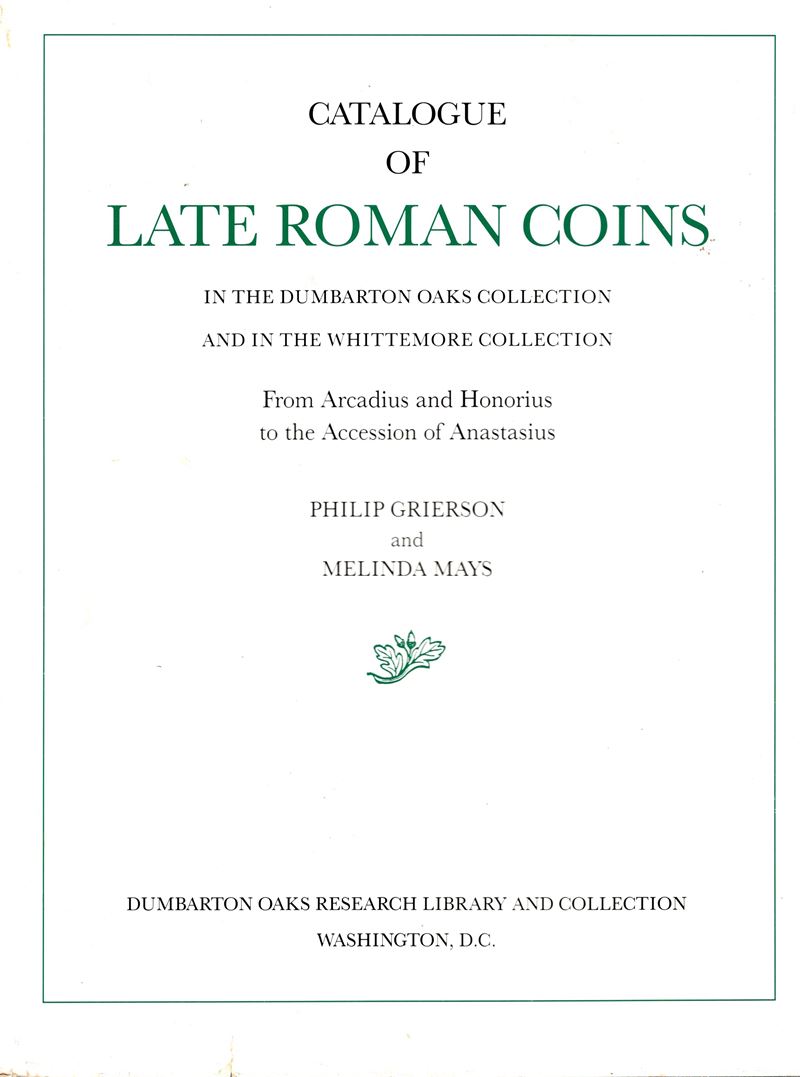 Grieron P., Mays M. - Catalogo delle monete romane tardive della Dumbarton Oaks Collection e dell...