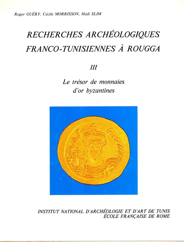 GUERY  Roger – MORRISON  Cecile – SLIM  Hedi -  Recherches archeologiques franco-tunisiennes a Rougga. III Le tresor de monnaies d’or byzantines. Roma, 1982.  Pp. 94, tavole 12 + illustrazioni  nel testo. Legatura ed. ottimo  stato.