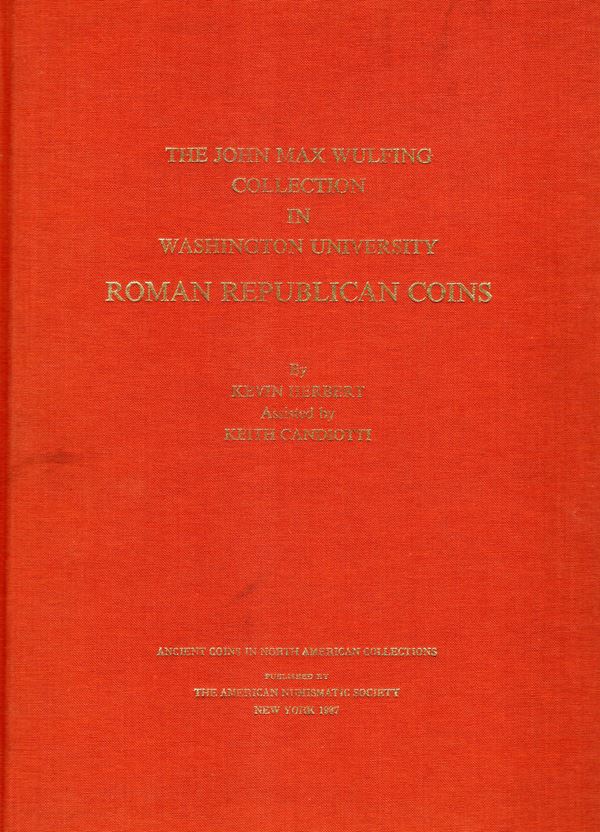 HERBERT Kevin  – CANDIOTTI  Keith -  The John Max Wulfing collection in the Washington University; Roman Republican coins. New York, 1987. Pp. 47, tavv. 25.Legatura  ed. ottimo stato.