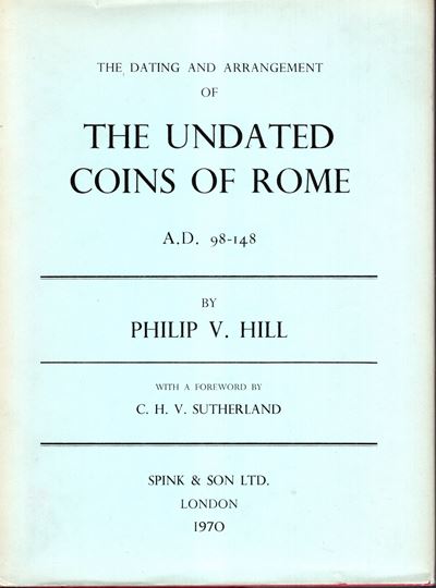 HILL Philip V e SUTHERLAND C. H. V., The dating and arrangement of The Undated coins of Rome A.D....