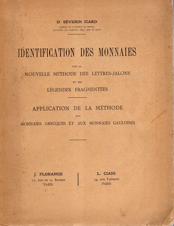 ICARD Severin - Identification des monnaies par la nouvelle methode des lettres-jalons et des legend fragmentees. Application de la methode aux monnaies grecques et aux monnaies galuoises. Paris, 1929. pp xxiv - 563, tavole 2 di alfabeti. Legatura ed. sci