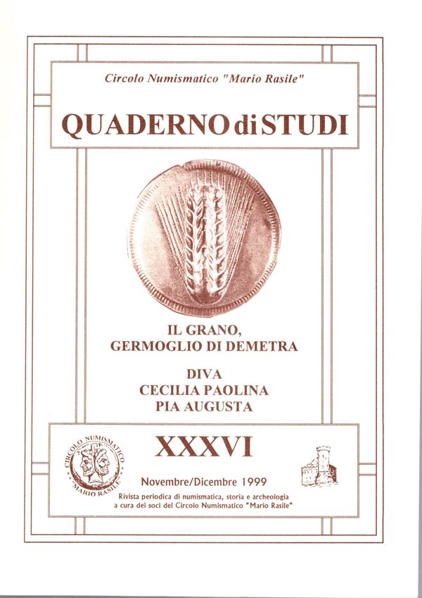 ITALIANO Gianpaolo - Il Grano germoglio di Demetra. - PONTONE Katia - Diva Cecilia Paolina Pia Augusta. Quaderno di studi XXXVI 1999. pp 40, illustrazioni nel testo. Legatura ed. ottimo stato.