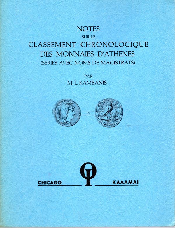 KAMBANIS M. L. - Notes sur le classement cronologique des monnaies d’Athenes ( serie avec noms de magistrats. Chicago, 1980. Pp. 15, plates 2.  Rel. and. good condition, rare.