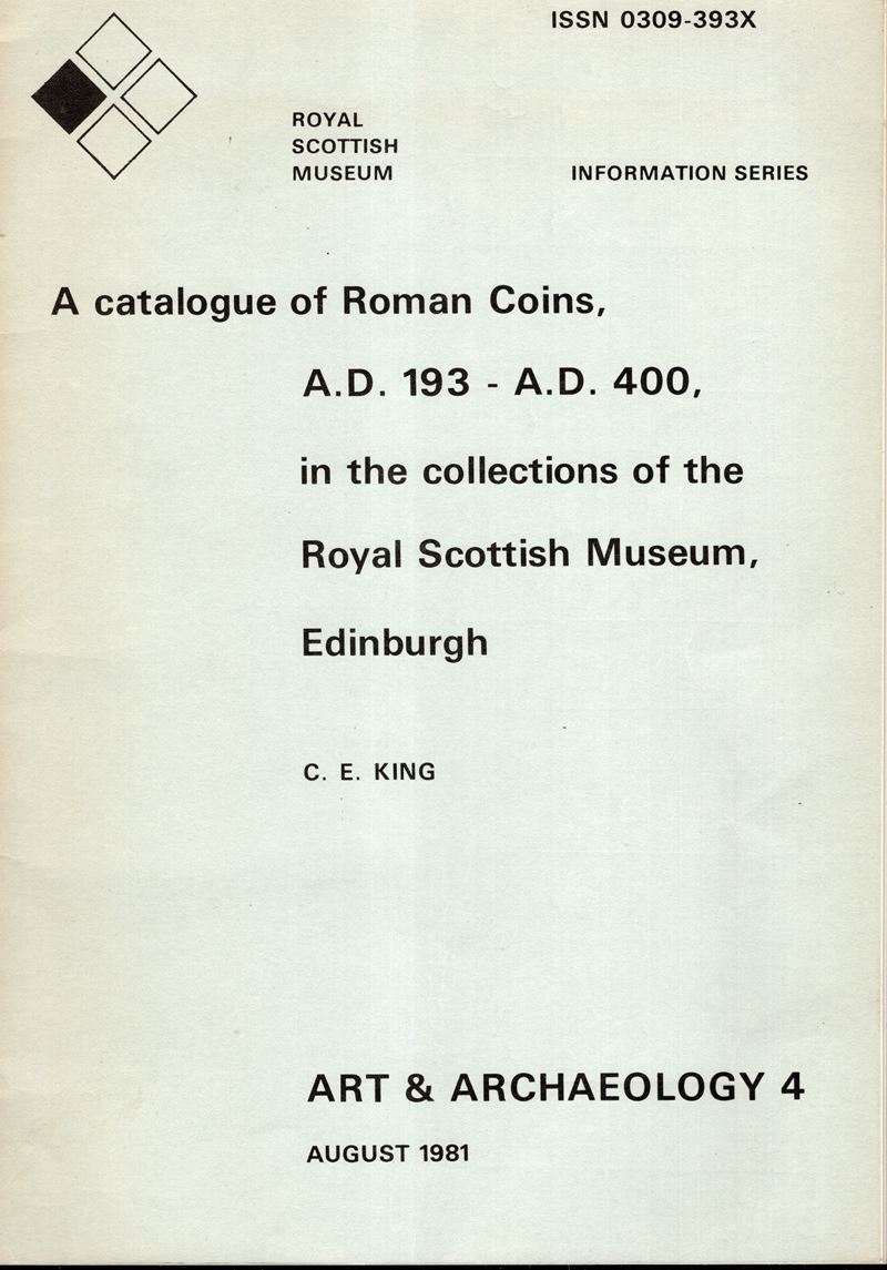 KING C. E., A Catalogue of Roman Coins A.D. 193 - A.D. 400